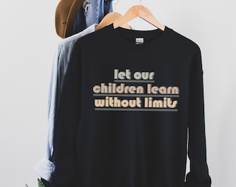 Let Our Children Learn Without Limits Sweatshirt | Banned Books Shirt | Mom Sweatshirt | Mama Shirt | Teacher Shirt | March For The Movement