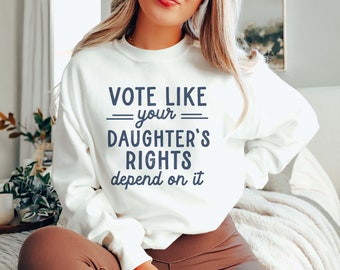 Political Shirt | Vote Like Your Daughter's Rights Depend on It | Feminist Shirt | Reproductive Rights | March For The Movement