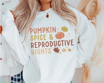 Pumpkin Spice and Reproductive Rights Sweatshirt | Gift for Her | Feminist Sweatshirt | Women's Rights | Pro-Choice Shirt | Fall Sweatshirt