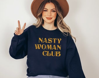 Nasty Woman Club | Feminist Sweatshirt | Feminism Gift | Protect Roe v Wade | Feminist Apparel | March For The Movement