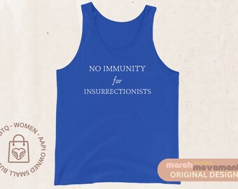 No immunity for insurrectionists, Anti-Trump, Protest Tank Top, March For The Movement, political shirt, liberal progressive, January 6th