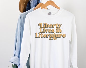 Liberty Lives in Literature Sweatshirt | Librarian Shirt | Read Banned Books | Anti-Book Bans | Librarian Gift | Progressive Shirt