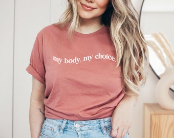 My Body My Choice Tshirt, Pro Choice Tshirt, Roe V Wade Tshirt, Protect Roe Tshirt, Feminist Tshirt, My Body My Choice