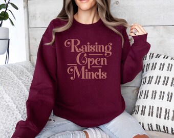 Raising Open Minds Cozy Sweatshirt | Inclusivity Acceptance Activist Shirt | Educator Shirt | Teacher Shirt | Parent Shirt | Mama Shirt