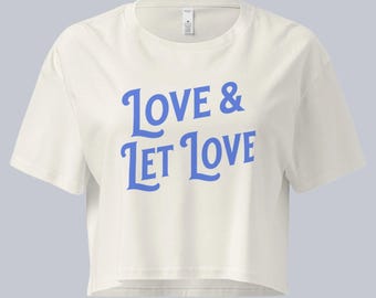 Love & Let Love Crop Top: Pride LGBTQ+ Ally Shirt