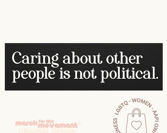 May include: A black rectangular sign with white text that reads, "Caring about other people is not political." The sign has a light beige background. The image also includes a logo with a shopping bag and a heart.