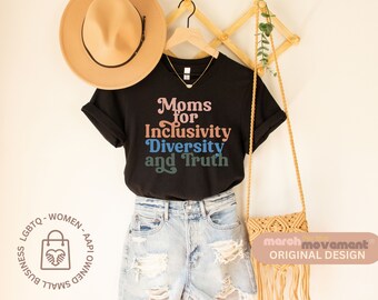 Moms for Inclusivity Diversity and Truth | Millennial Mama | Social Justice Shirt | LGBTQ Ally | March For The Movement Pride Shirt