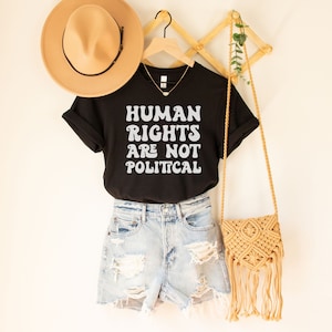 Human Rights Are Not Political Shirt | Activist Shirt | Protest T-Shirt | Activism T Shirt | Reproductive Rights Shirt | Equality Shirt