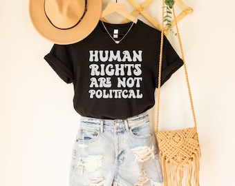 Human Rights Are Not Political T-Shirt - Activist Equality Tee