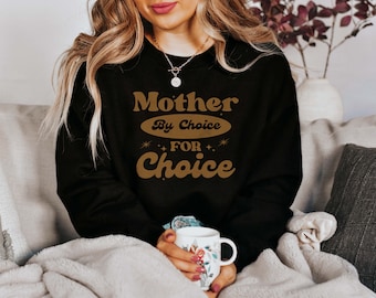 Mother By Choice For Choice Sweatshirt | Pro-Choice Sweatshirt for Women | Abortion Rights | Abortion is Healthcare | Shirt for Women