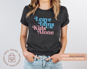 Leave Trans Kids Alone | Protect Trans Kids | Safe Space Shirt | LGBTQ Ally | Gender Equality | March For The Movement Pride Shirt