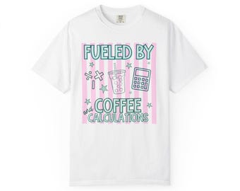 Fueled by Coffee and Calculations T-shirt | Math Lover Coffee Tee