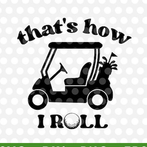 É assim que eu rolo arquivos cortados SVG Cricut Camiseta Clipart Silhueta para impressão png eps dxf Carrinho de golfe Golfista Pai Golfe Arte É assim que eu rolo
