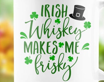 Irish Whiskey Makes Me Frisky Svg Cutting File Funny St Patrick's Day Irish SVG Instant Download Cricut Silhouette Cut File dxf eps T-Shirt