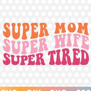 Super Mãe Esposa Cansada SVG Mamacita Mama Dia das Mães Arquivos Cortados Cricut Silhueta Fofa Camiseta Sublimação Clipart Imprimível Mom Life