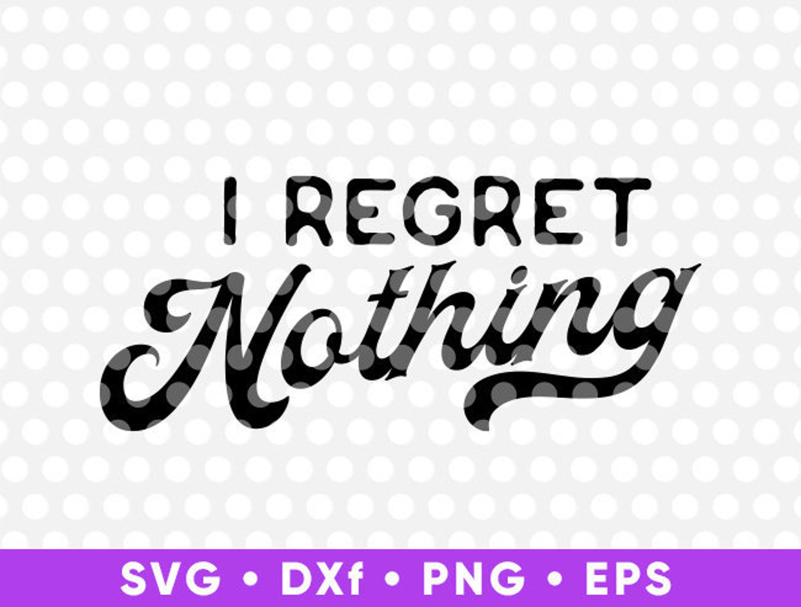 I Regret Nothing SVG Cut Files Cricut Funny Quote T-shirt | Etsy