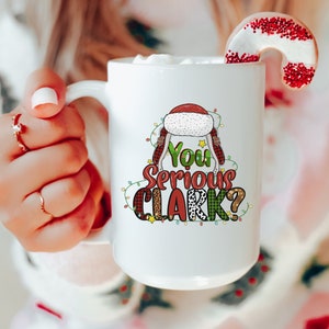 Christmas Vacation Mug 11oz or 15oz, You Serious Clark, Christmas Movie Coffee Mug, National Lampoon Mug, Clark Griswold Mug, 2023 Christmas