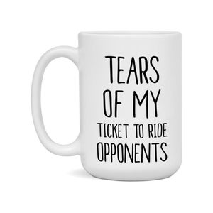 Funny Board Game Mug: Tears of My Ticket to Ride Opponents - 15oz Coffee Cup