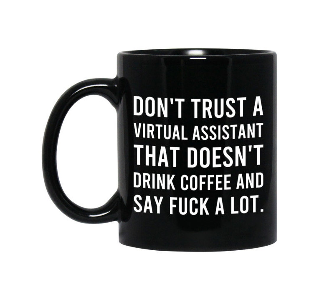 Funny Coffee Mug Don't Trust A Virtual Assistant That Doesn't Drink