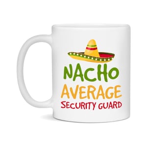 Funny Security Guard Mug, Nacho Average Security Guard Coffee Cup 11Oz or 15Oz Ceramic Cup, Novelty Gift For Security Guard
