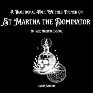 May include: Black and white illustration of a skull with a lit candle on top, surrounded by leaves and a pentagram. The text reads "A Traditional Folk Witches Primer on St Martha the Dominator" and "38 Page Magical E-Book."