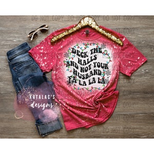 Deck the Halls and not your In Laws, Husband, Boyfriend, Baby daddy, siblings, funny, holiday, christmas, unisex, tshirt, tee, womens, mens