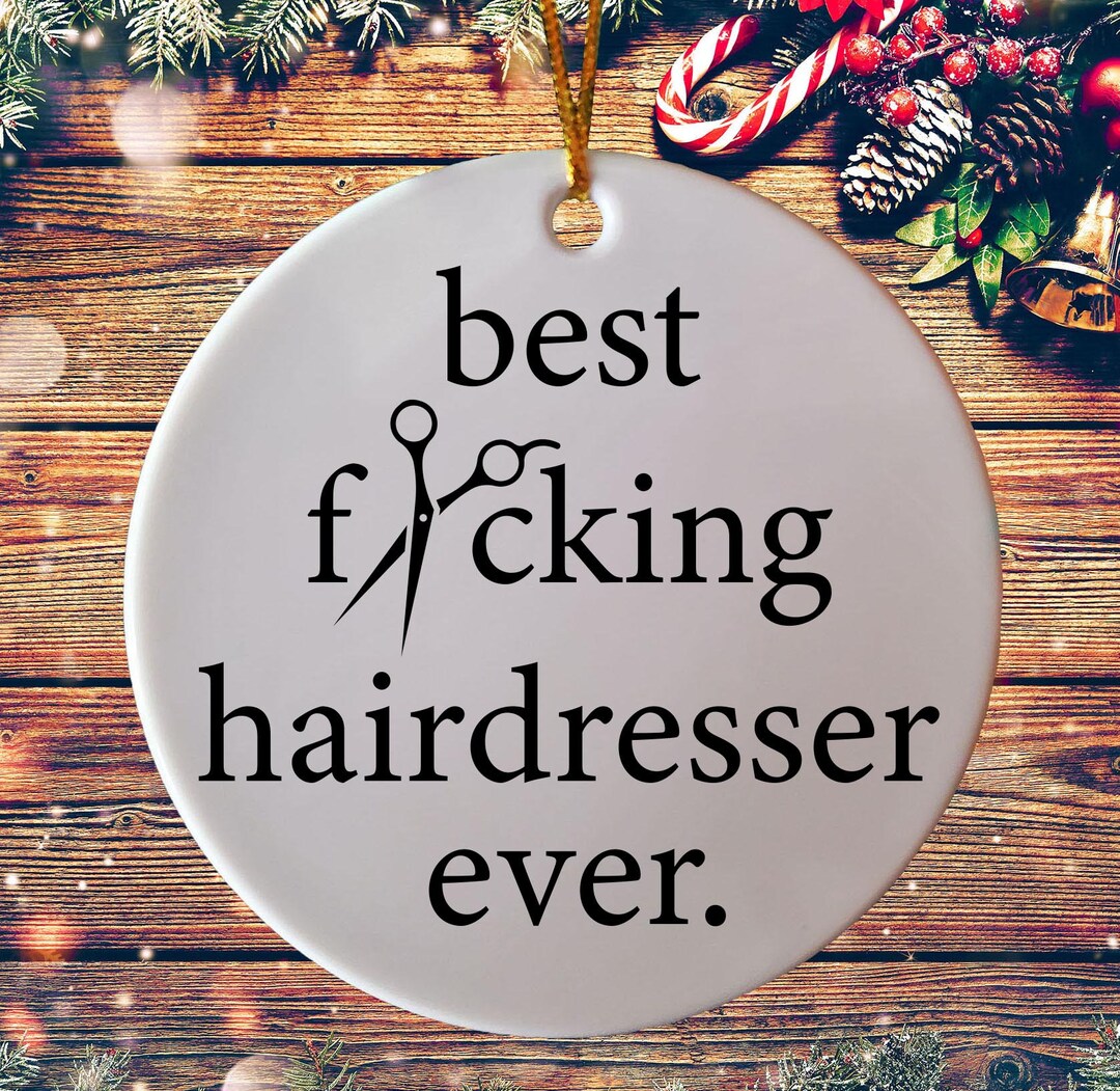 Funny Best Hairdresser Ever Gift Christmas Ornament Best Friend Gift
