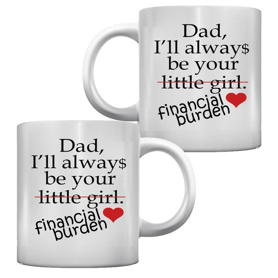 Dad Gift from Daughter I/'ll Aways be your Little Girl Financial Burden Travel Mug