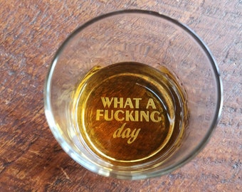 Funny Whiskey Glass What a Fucking Day Christmas Birthday Gift for Grandpa Dad Uncle Brother Whiskey Glasses Because Work Funny work suxs