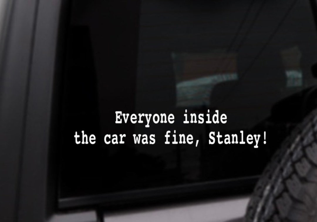 Everyone Inside the Car Was Fine Stanley - the Office Decal, Michael