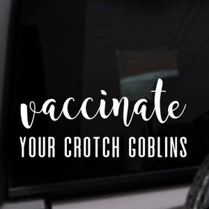Vaccinate Your Crotch Goblins Car Decal, Personalized Vinyl Sticker, Custom Color Decal
