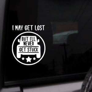 I May Get Lost But I’ll Never Get Stuck Car Decal, 4x4 Sticker, Personalized Vinyl Sticker, Custom Color Decal