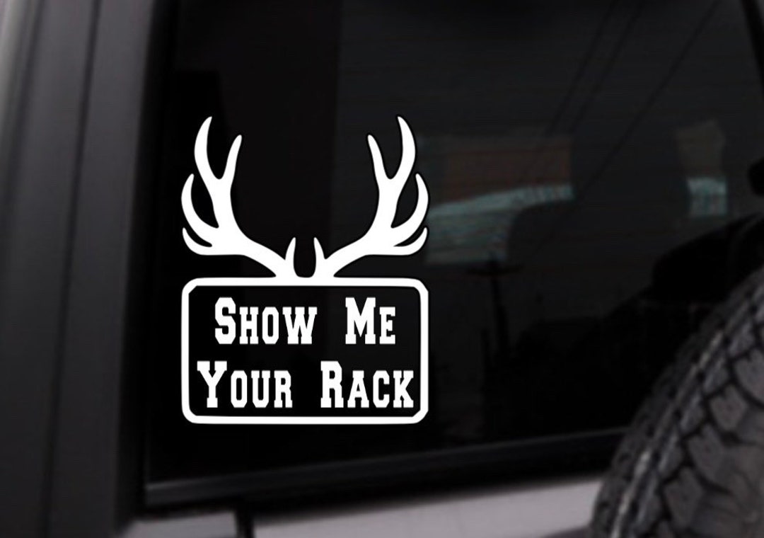 Show Me Your Rack Buck Hunter Deer Rifle Season Car Decal, Yeti ...