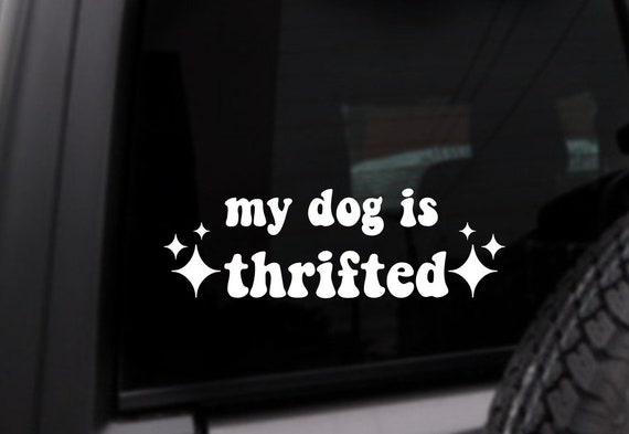My Dog Is Thrifted Car Decal, Personalized Vinyl Sticker, Gift For Dog Mom, Custom Color Decal
