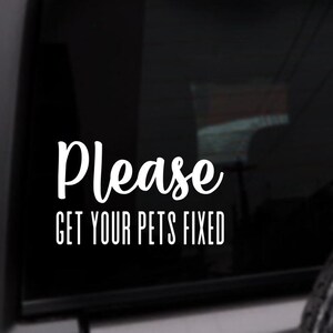 Please Get Your Pets Fixed Decal, Spay Neuter Support Sticker, Rescue Decal, TNR, Dog Lover, Personalized Vinyl Sticker, Custom Color Decal