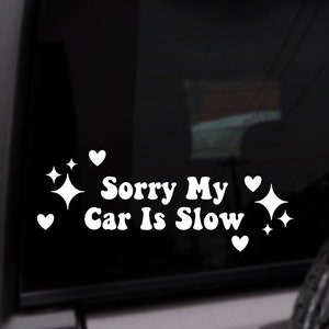 Sorry My Car Is Slow Car Decal, Personalized Vinyl Sticker, Custom Color Decal