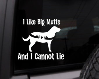 I Like Big Mutts And I Cannot Lie Car Decal, Dog Sticker, Dog Lover, Personalized Vinyl, Custom Color Decal