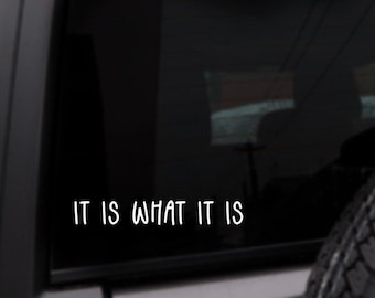It Is What It Is Car Decal, Personalized Vinyl Sticker, Custom Color Decal