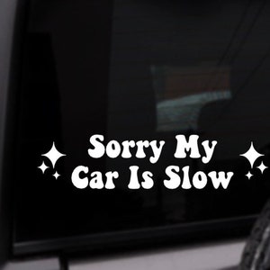 Sorry My Car Is Slow Car Decal, Personalized Vinyl Sticker, Custom Color Decal