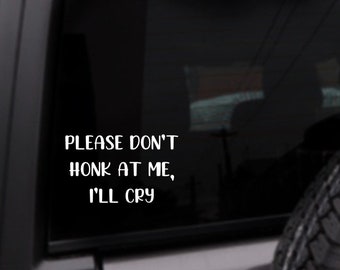 Please Don’t Honk At Me I’ll Cry Car Decal, Personalized Vinyl Sticker, Custom Color Decal, Gifts For Her, Decals For Women