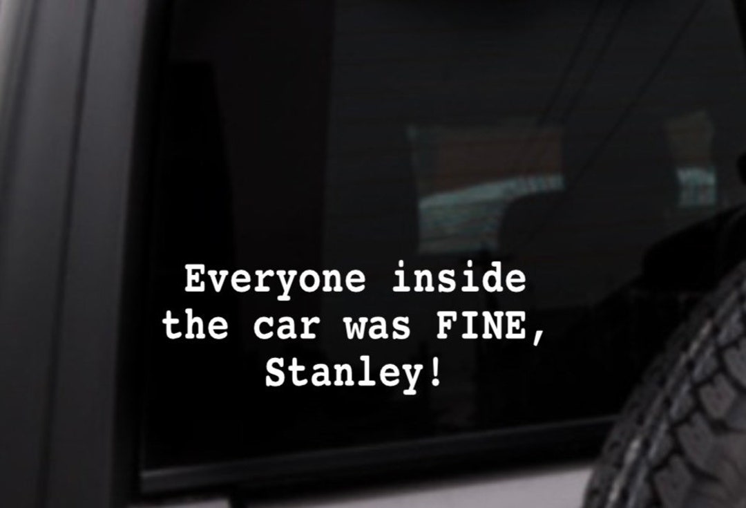 Everyone Inside the Car Was Fine Stanley - the Office Decal, Michael