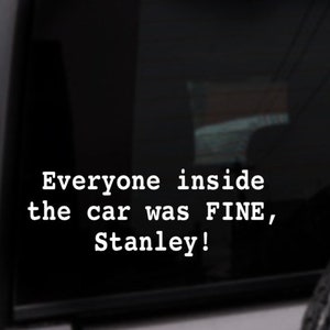 Everyone Inside The Car Was Fine Stanley - The Office Decal, Michael Scott, Funny Car Decal, Personalized Vinyl Sticker, Custom Color Decal
