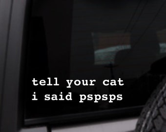 Tell Your Cat I Said Pspsps Car Decal, Personalized Vinyl Sticker, Custom Color Decal