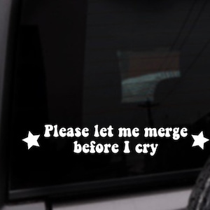 Please Let Me Merge Before I Cry Car Decal, Personalized Vinyl Sticker, Custom Color Decal