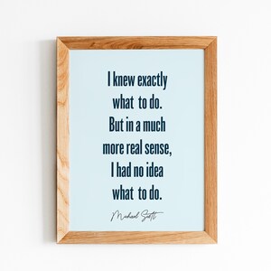 I Had No Idea What To Do Michael Scott Quote Print