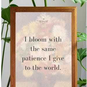 Self Love Affirmation Digital Print - "I bloom with the same patience I give to the world" - Vintage Floral Aesthetic Wall Art, Mental Healt