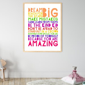 May include: A motivational poster with a rainbow color scheme and the text "Dream Big, Reach for the Stars, Make Mistakes (and learn from them), Be the Kind Kid, Don't be Afraid to Stand Out in a Crowd, Remember How Special You Are, Be Proud of Yourself Because You Are Amazing."