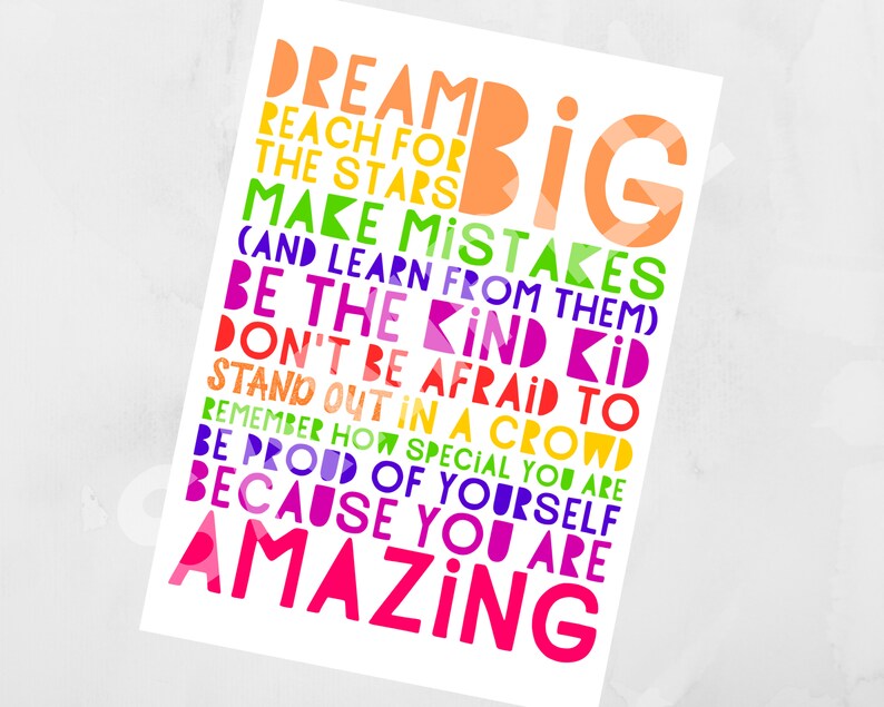 May include: A colorful motivational poster with the text "Dream Big, Reach for the Stars, Make Mistakes (and learn from them), Be the Kind Kid, Don't Be Afraid to Stand Out in a Crowd, Remember How Special You Are, Be Proud of Yourself, Because You Are Amazing".