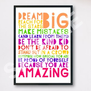May include: A colorful motivational poster with the text "Dream Big, Reach for the Stars, Make Mistakes (and learn from them), Be the Kind Kid, Don't be Afraid to Stand Out in a Crowd, Remember How Special You Are, Be Proud of Yourself Because You Are Amazing".