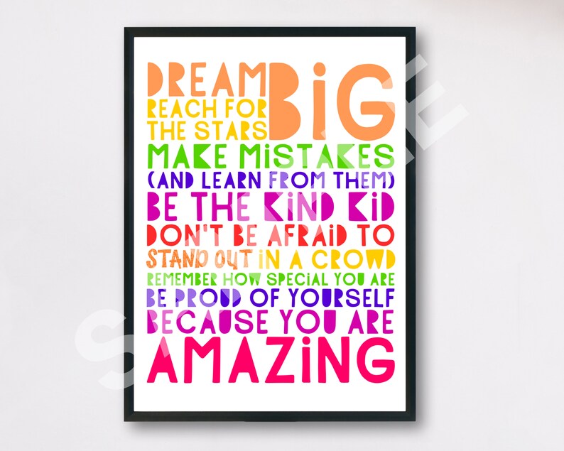 May include: A colorful motivational poster with the text "Dream Big, Reach for the Stars, Make Mistakes (and learn from them), Be the Kind Kid, Don't be Afraid to Stand Out in a Crowd, Remember How Special You Are, Be Proud of Yourself Because You Are Amazing".